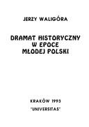 Dramat historyczny w epoce Młodej Polski by Jerzy Waligóra