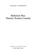Cover of: Barbarian play: Plautus' Roman comedy