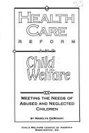 Cover of: Health care reform and child welfare: meeting the needs of abused and neglected children