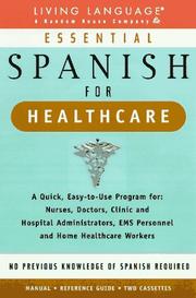 Cover of: Essential Spanish for Healthcare : A Quick, Easy-To-Use Program for : Nurses, Doctors, Clinic and Hospital Administrators, Ems Personnel and Home Healthcare Workers