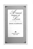 Cover of: A natural history of love by Diane Ackerman, Diane Ackerman