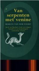 Cover of: Van serpenten met venine: Jacob van Maerlant's boek over slangen hertaald en van herpetologisch commentaar voorzien