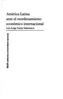 América Latina ante el reordenamiento econoḿico internacional by Luis Jorge Garay Salamanca