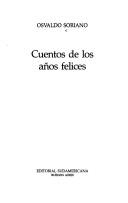 Cover of: Cuentos de los años felices by Osvaldo Soriano