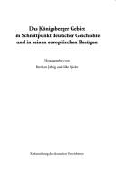 Cover of: Das Königsberger Gebiet im Schnittpunkt deutscher Geschichte und in seinen europäischen Bezügen by herausgegeben von Bernhart Jähnig und Silke Spieler.