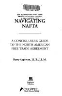 Cover of: Navigating NAFTA: a concise user's guide to the North American Free Trade Agreement