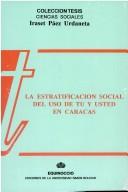 Cover of: La estratificación social del uso de tú y usted en Caracas by Iraset Páez Urdaneta