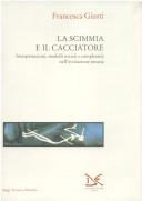 Cover of: La scimmia e il cacciatore: interpretazioni, modelli sociali e complessità nell'evoluzione umana