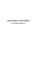 Cover of: Urbanisme et frontières: le cas franco-genevois