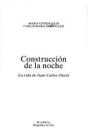 Cover of: Construcción de la noche: la vida de Juan Carlos Onetti
