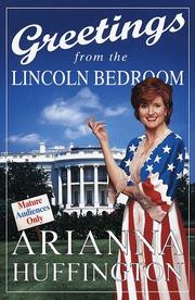 Cover of: Greetings from the Lincoln bedroom by Huffington, Arianna Stassinopoulos