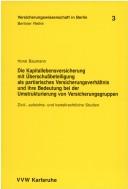Cover of: Die Kapitallebensversicherung mit Überschussbeteiligung als partiarisches Versicherungsverhältnis und ihre Bedeutung bei der Umstrukturierung von Versicherungsgruppen: zivil-, aufsichts- und kartellrechtliche Studien