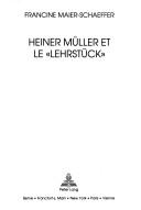 Heiner Müller et le "Lehrstück" by Francine Maier-Schaeffer