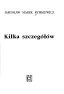 Kilka szczegółów by Jarosław Marek Rymkiewicz