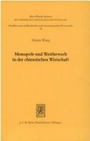 Cover of: Monopole und Wettbewerb in der chinesischen Wirtschaft: eine kartellrechtliche Untersuchung unter Berücksichtigung der US-amerikanischen und deutschen Erfahrungen bei der Fusionskontrolle