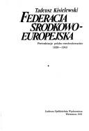 Cover of: Federacja środkowo-europejska: pertraktacje polsko-czechosłowackie 1939-1943