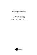 Cover of: Invención de la ciudad by Miguel Sánchez-Ostiz