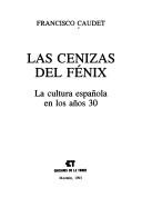 Cover of: Las cenizas del fénix: la cultura española en los años 30