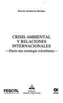 Crisis ambiental y relaciones internacionales by Manuel Rodríguez Becerra