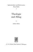 Cover of: Theologie und Alltag: Lehre und Leben in den Predigten der Tübinger Theologen 1550-1750