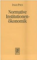 Cover of: Normative Institutionenökonomik: zur Rationalisierung des politischen Liberalismus