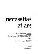 Cover of: Necessitas et ars: studia staropolskie dedykowane Profesorowi Januszowi Pelcowi