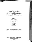 Cover of: Local opposition and underground resistance to the Japanese in Java, 1942-1945 | 