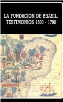 Cover of: La fundación de Brasil: testimonios 1500-1700