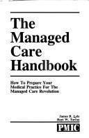 Cover of: The managed care handbook: how to prepare your medical practice for the managed care revolution