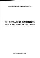 Cover of: El retablo barroco en la provincia de León