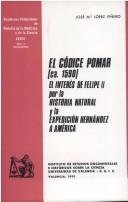 Cover of: El Códice Pomar (ca. 1590), el interés de Felipe II por la historia natural y la expedición Hernández a América