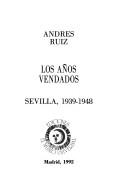 Cover of: Los años vendados: Sevilla, 1939-1948