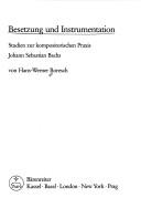 Cover of: Besetzung und Instrumentation: Studien zur kompositorischen Praxis Johann Sebastian Bachs