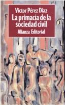 La primacía de la sociedad civil by Víctor Pérez Díaz