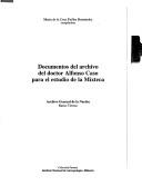 Documentos del archivo del doctor Alfonso Caso para el estudio de la Mixteca by Biblioteca Nacional de Antropología e Historia.
