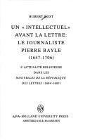 Cover of: Un " intellectuel" avant la lettre: le journaliste Pierre Bayle, 1647-1706 : l'actualité religieuse dans les nouvelles de la République des lettres, 1684-1687