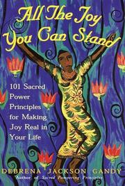 Cover of: All the Joy You Can Stand: 101 Sacred Power Principles for Making Joy Real in Your Life