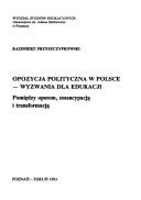 Cover of: Opozycja polityczna w Polsce-wyzwania dla edukacji: pomiędzy oporem, emancypacją i transformacją