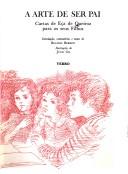 Cover of: A arte de ser pai: cartas de Eça de Queiroz para os seus filhos