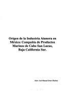 Cover of: Origen de la industria atunera en México by José Manuel Green Olachea
