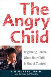 Cover of: The Angry Child: Regaining Control When Your Child Is Out of Control