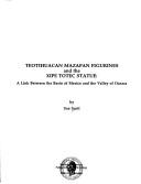 Cover of: Teotihuacan Mazapan figurines and the Xipe Totec statue: a link between the Basin of Mexico and the Valley of Oaxaca