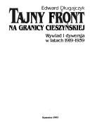 Cover of: Tajny front na granicy cieszyńskiej: wywiad i dywersja w latach 1919-1939