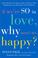 Cover of: If We're So In Love, Why Aren't We Happy?