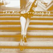 Cover of: The Art of Growing Up: Simple Ways to Be Yourself at Last