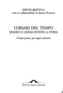 Cover of: Corsari del tempo: quando il cinema inventa la storia : guida pratica per registi distratti