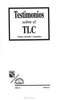 Testimonios sobre el TLC by Carlos Arriola