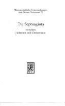 Cover of: Die Septuaginta zwischen Judentum und Christentum