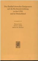 Cover of: Der Einfluss deutscher Emigranten auf die Rechtsentwicklung in den USA und in Deutschland: Vorträge und Referate des Bonner Symposions im September 1991