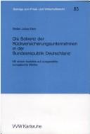 Cover of: Die Solvenz der Rückversicherungsunternehmen in der Bundesrepublik Deutschland: mit einem Ausblick auf ausgewählte europäische Märkte
